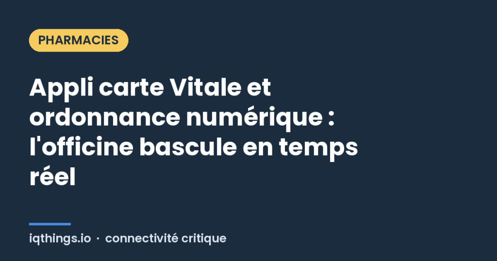 Appli carte Vitale et ordonnance numérique : l'officine bascule en temps réel