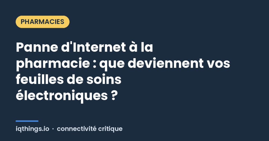 Panne d'Internet à la pharmacie : que deviennent vos feuilles de soins électroniques ?
